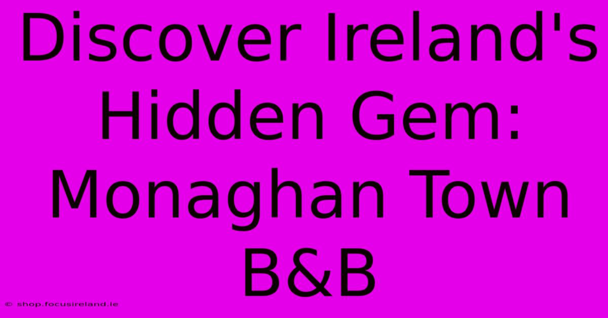 Discover Ireland's Hidden Gem: Monaghan Town B&B