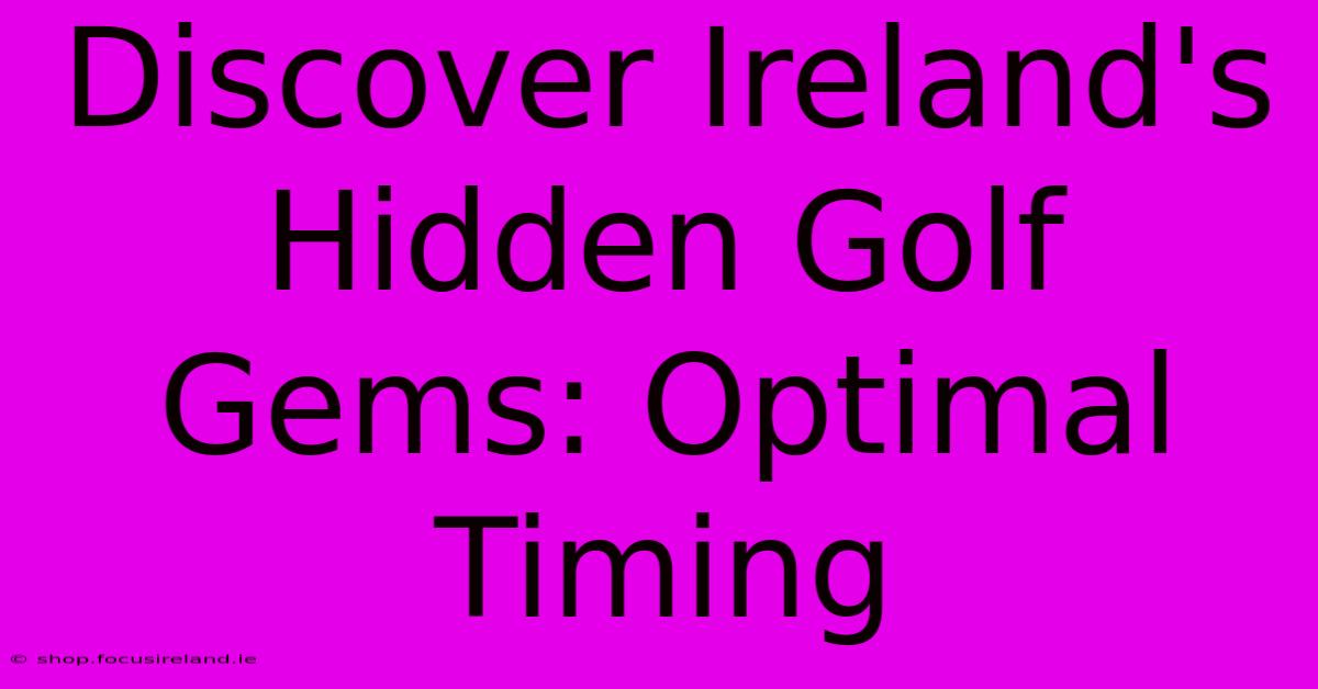 Discover Ireland's Hidden Golf Gems: Optimal Timing