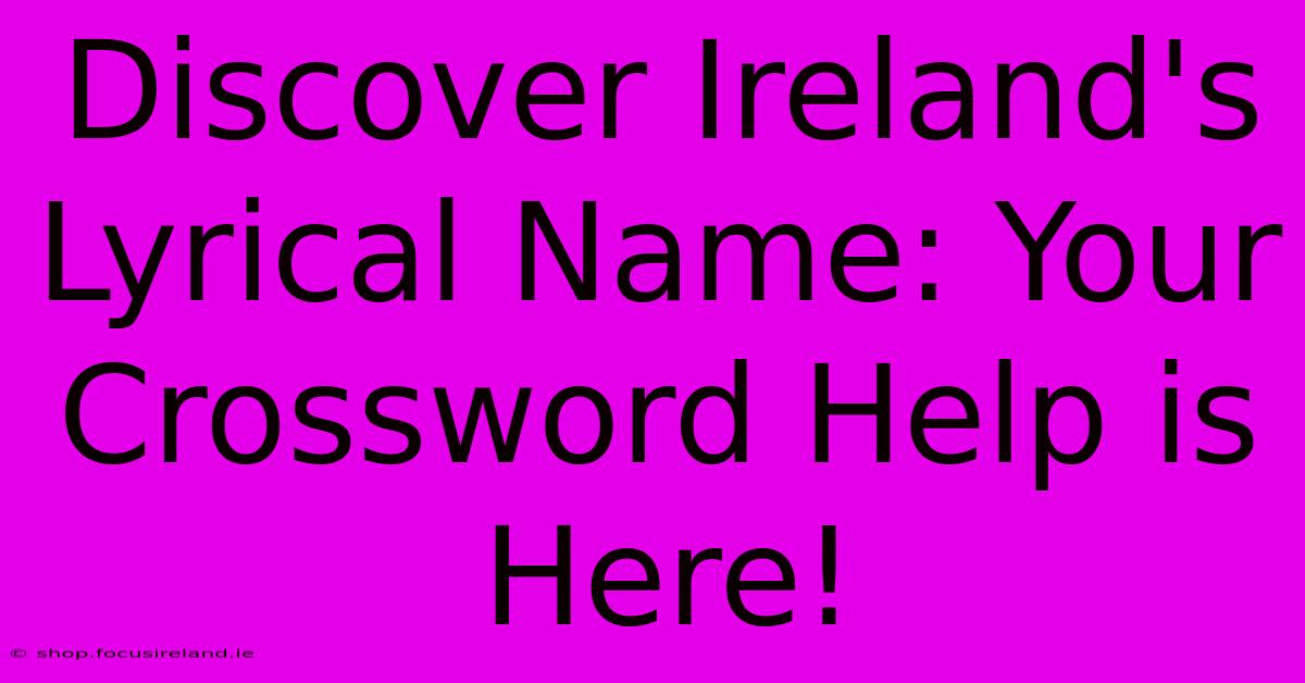 Discover Ireland's Lyrical Name: Your Crossword Help Is Here!