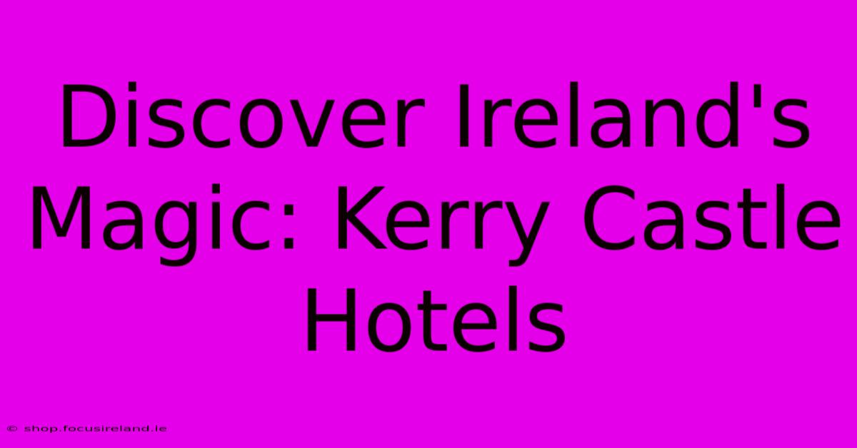 Discover Ireland's Magic: Kerry Castle Hotels