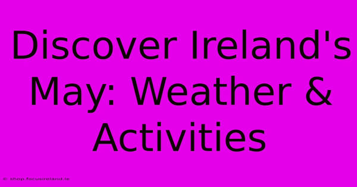 Discover Ireland's May: Weather & Activities