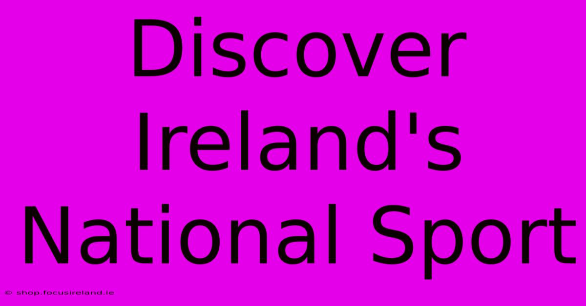 Discover Ireland's National Sport