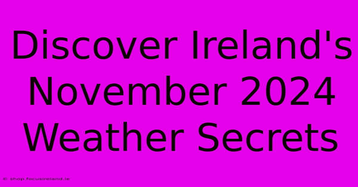 Discover Ireland's November 2024 Weather Secrets