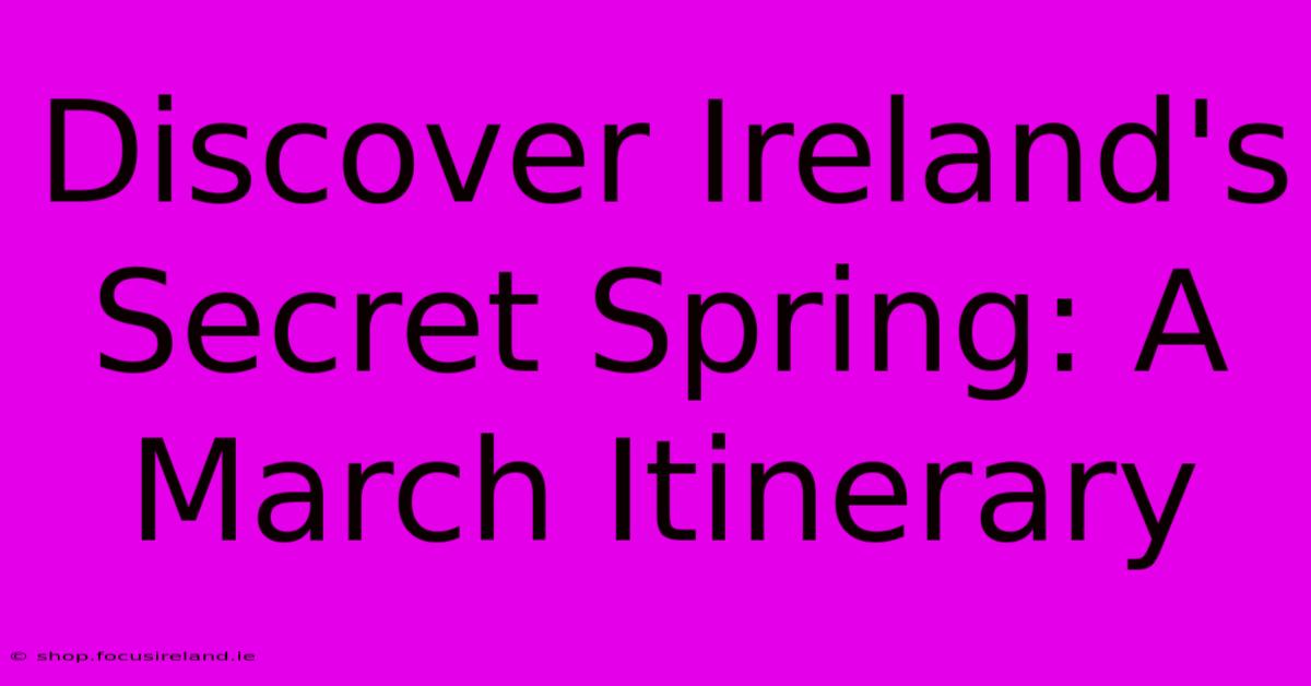 Discover Ireland's Secret Spring: A March Itinerary