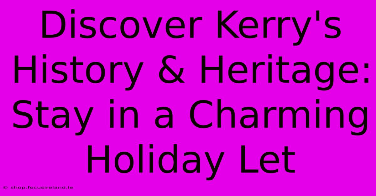 Discover Kerry's History & Heritage: Stay In A Charming Holiday Let