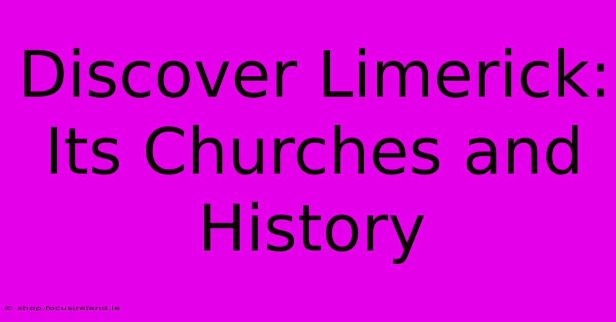 Discover Limerick: Its Churches And History