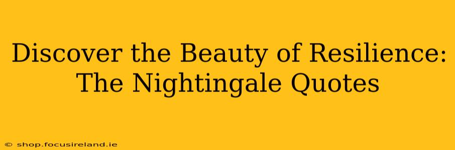 Discover the Beauty of Resilience: The Nightingale Quotes