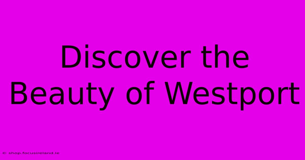 Discover The Beauty Of Westport