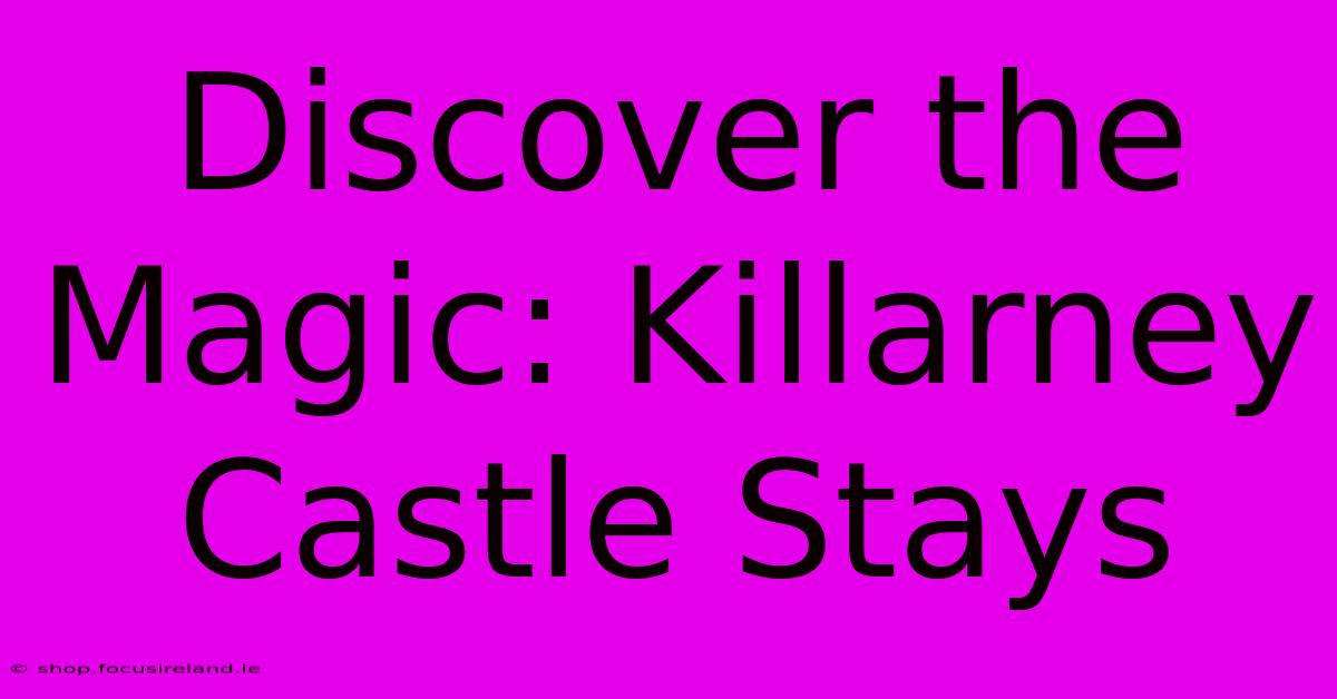 Discover The Magic: Killarney Castle Stays