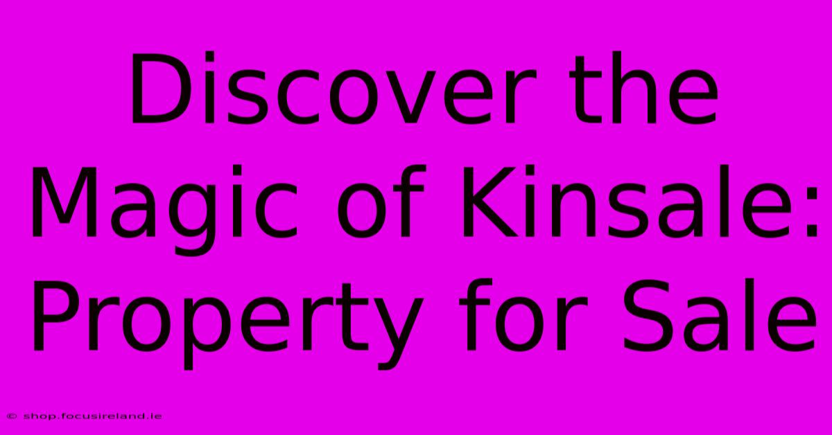 Discover The Magic Of Kinsale: Property For Sale