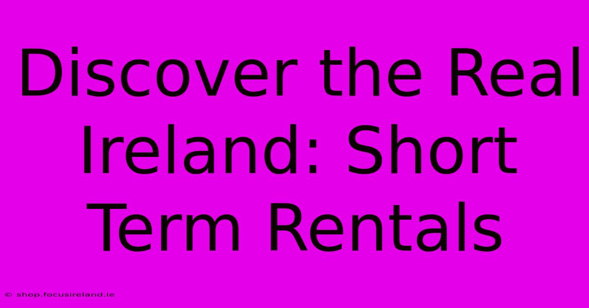 Discover The Real Ireland: Short Term Rentals