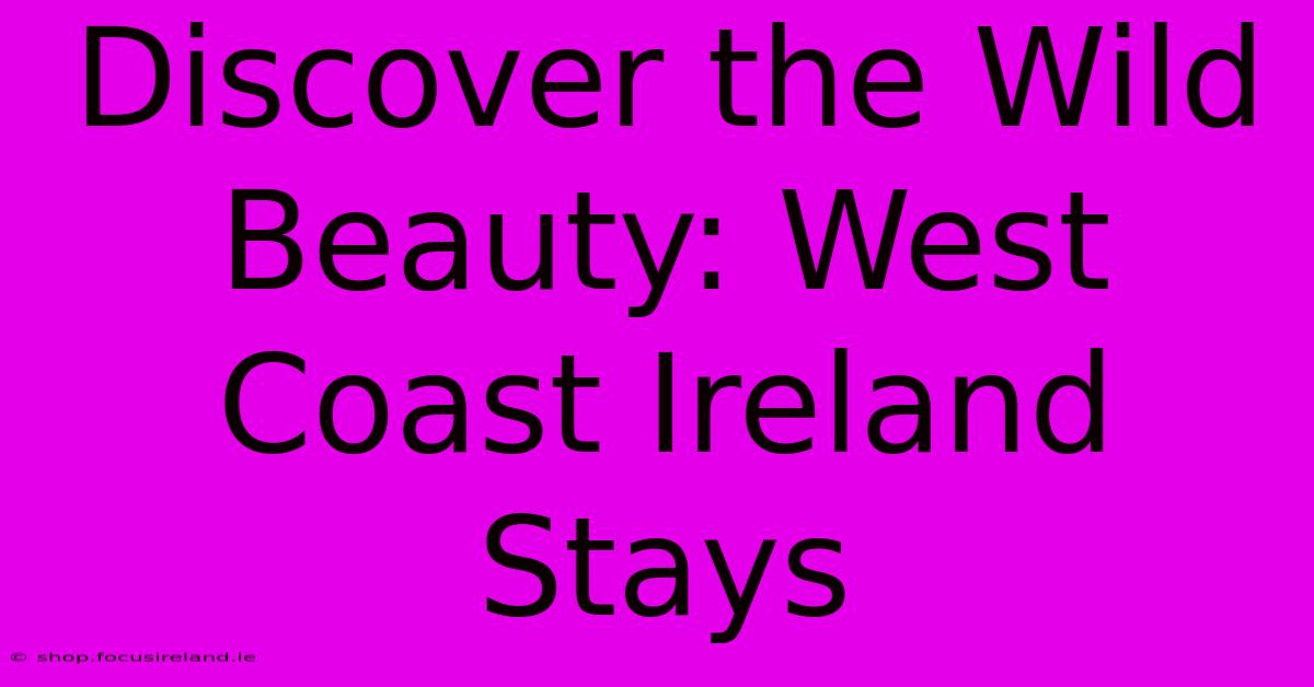 Discover The Wild Beauty: West Coast Ireland Stays