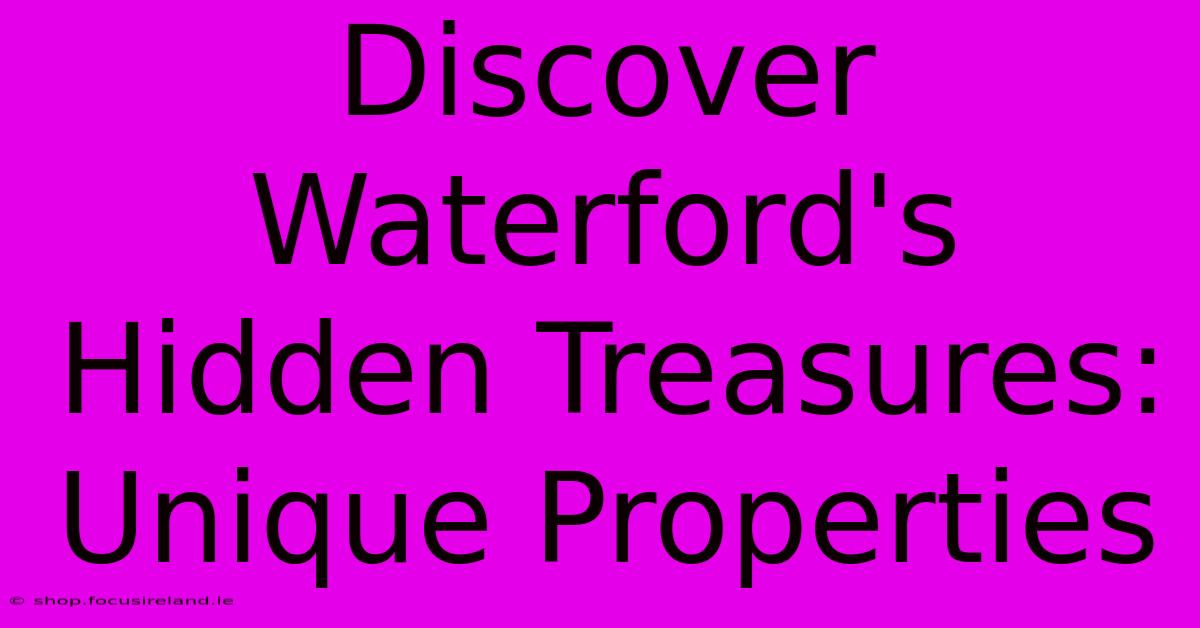 Discover Waterford's Hidden Treasures: Unique Properties