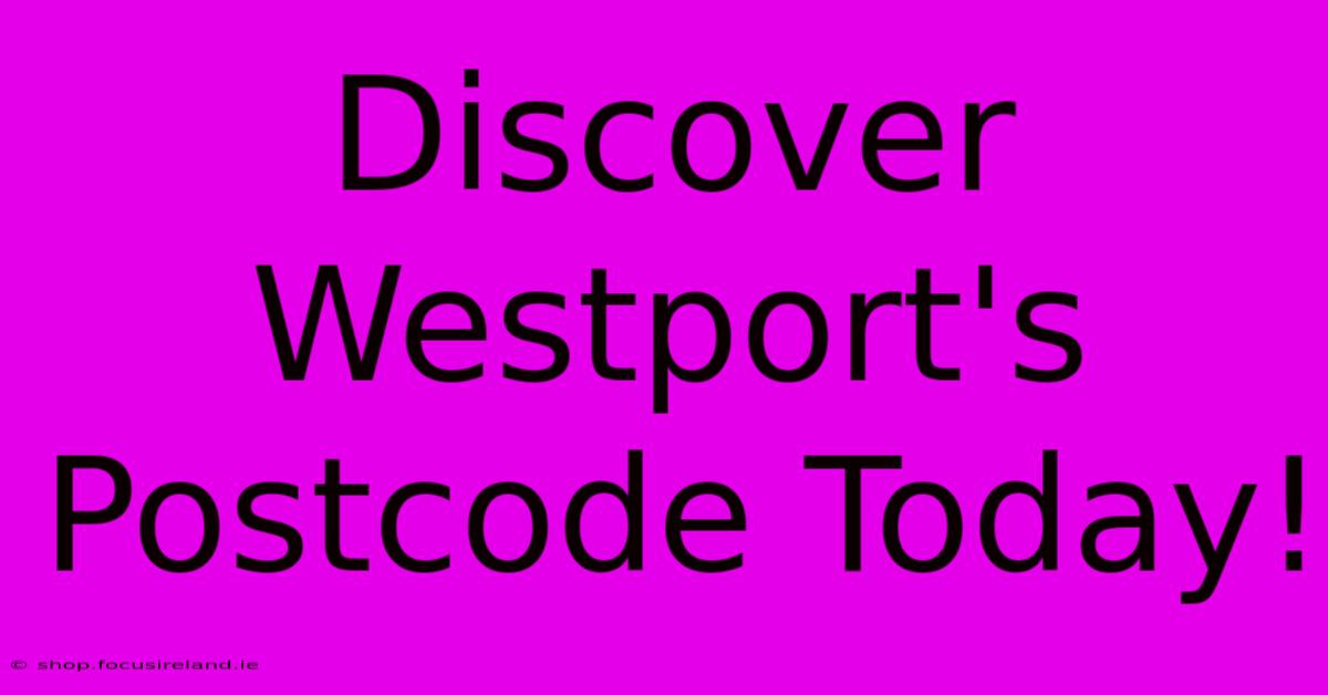 Discover Westport's Postcode Today!