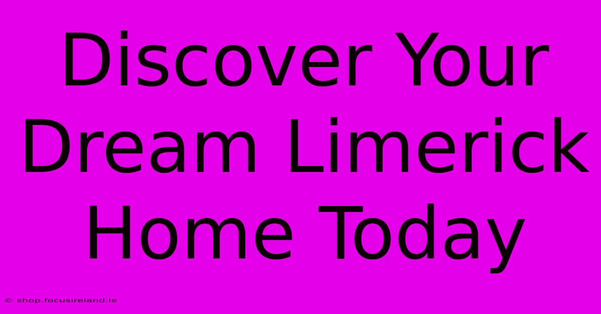 Discover Your Dream Limerick Home Today