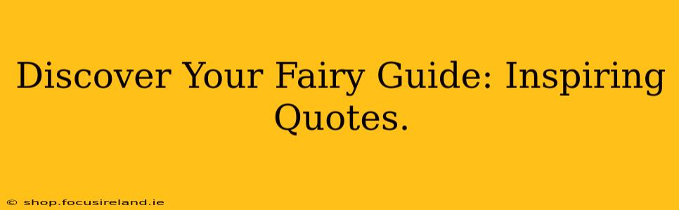 Discover Your Fairy Guide: Inspiring Quotes.