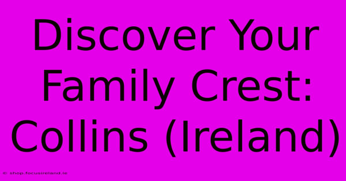 Discover Your Family Crest: Collins (Ireland)