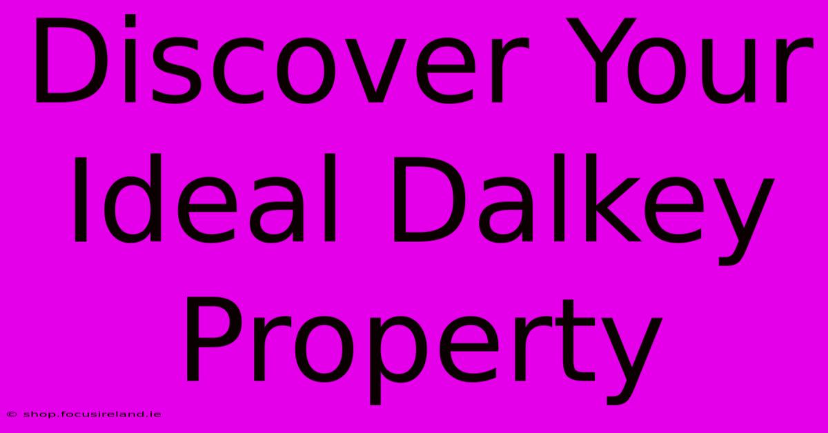 Discover Your Ideal Dalkey Property