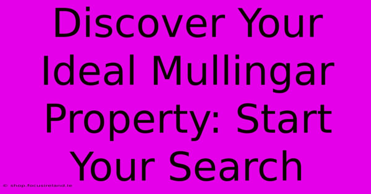 Discover Your Ideal Mullingar Property: Start Your Search