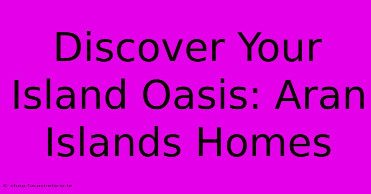 Discover Your Island Oasis: Aran Islands Homes