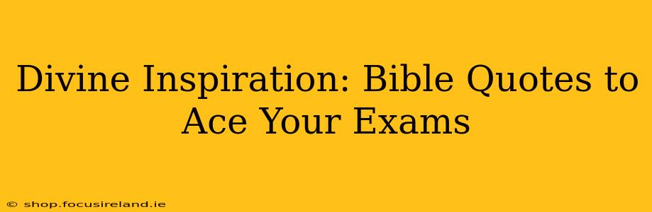Divine Inspiration: Bible Quotes to Ace Your Exams
