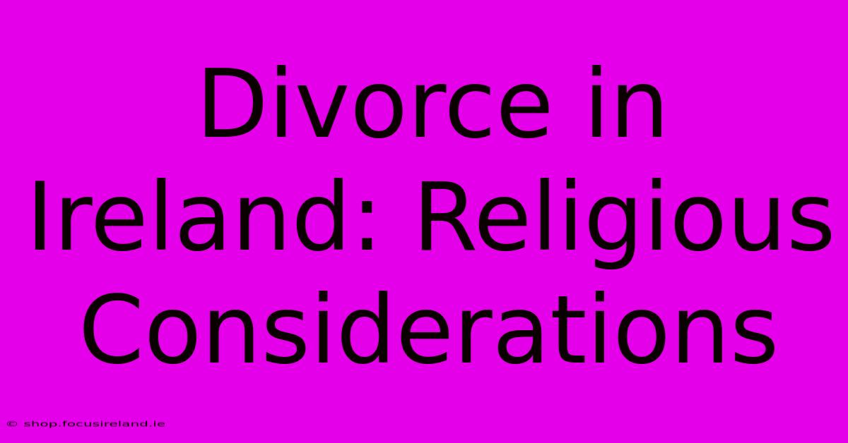 Divorce In Ireland: Religious Considerations