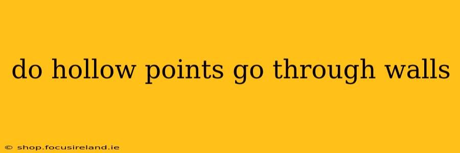 do hollow points go through walls