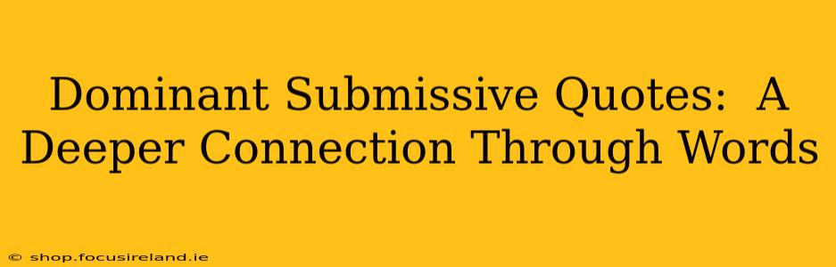 Dominant Submissive Quotes:  A Deeper Connection Through Words