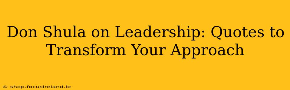Don Shula on Leadership: Quotes to Transform Your Approach