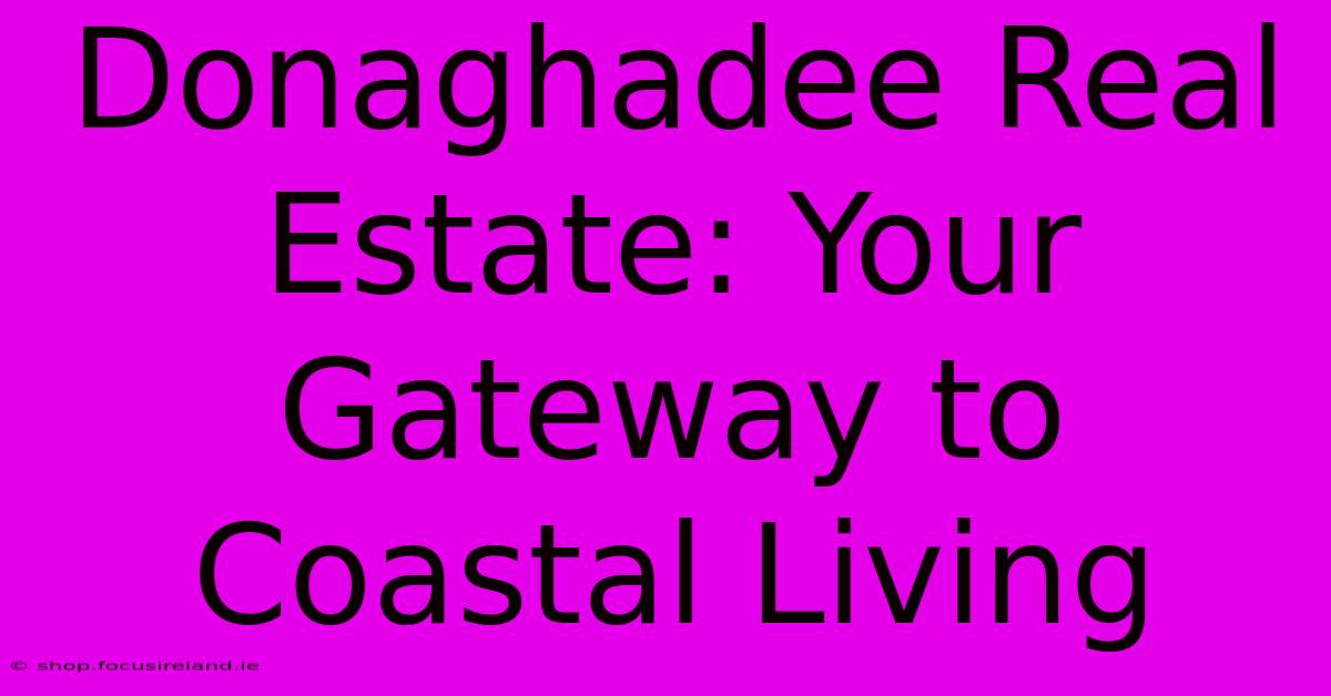 Donaghadee Real Estate: Your Gateway To Coastal Living