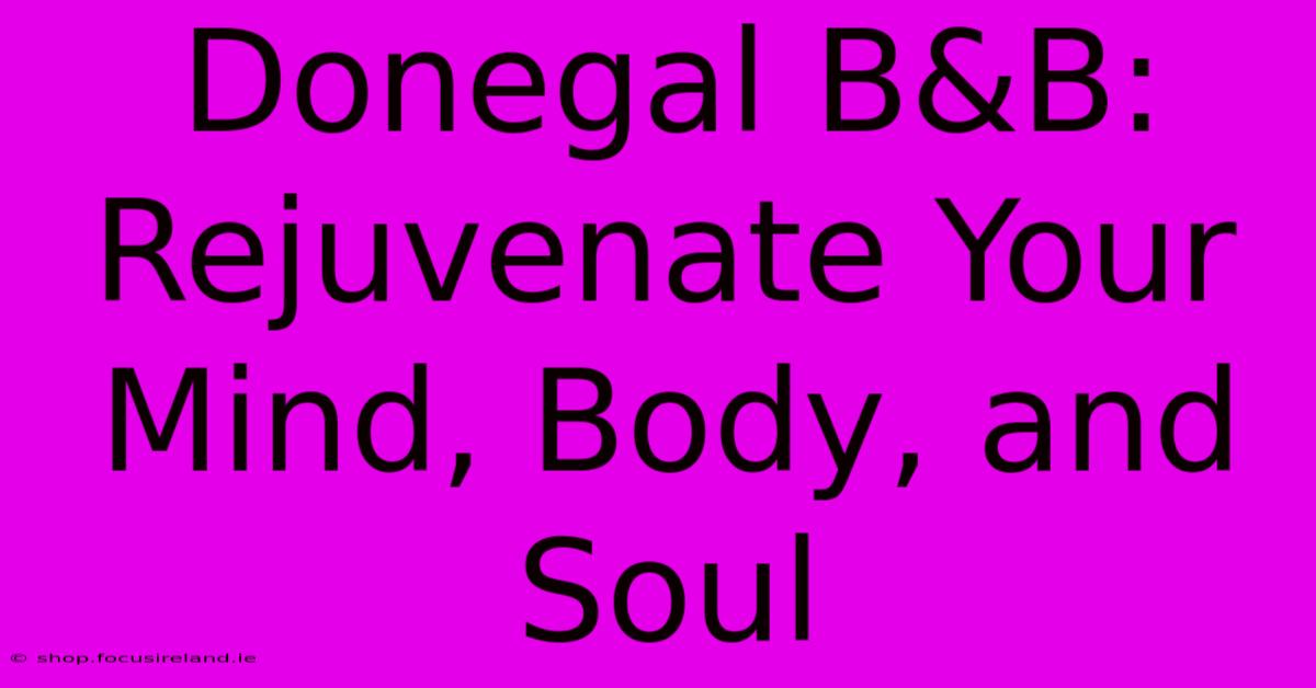 Donegal B&B: Rejuvenate Your Mind, Body, And Soul