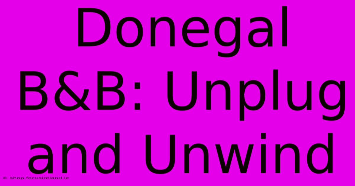 Donegal B&B: Unplug And Unwind