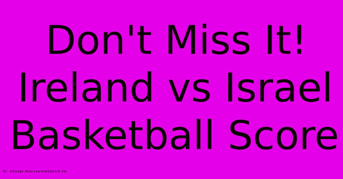 Don't Miss It! Ireland Vs Israel Basketball Score