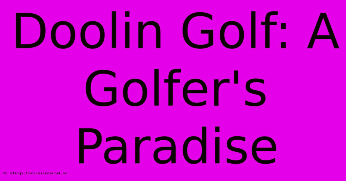 Doolin Golf: A Golfer's Paradise