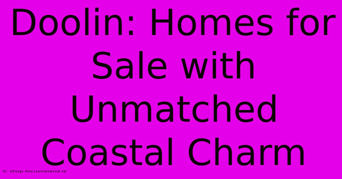 Doolin: Homes For Sale With Unmatched Coastal Charm