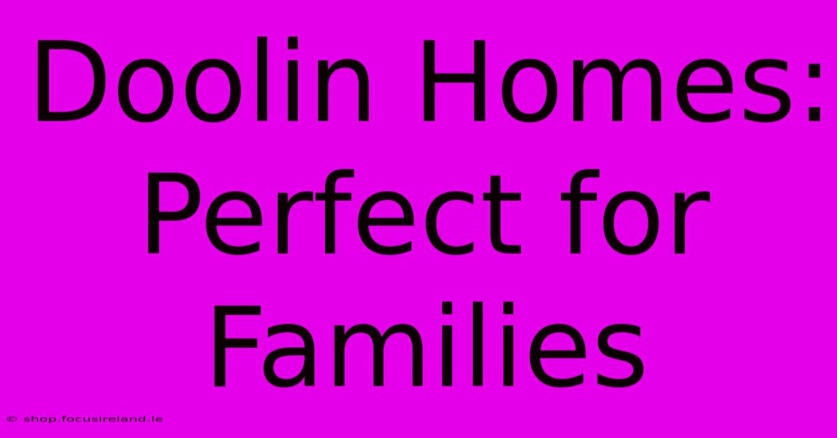 Doolin Homes: Perfect For Families