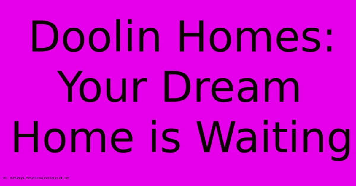 Doolin Homes: Your Dream Home Is Waiting