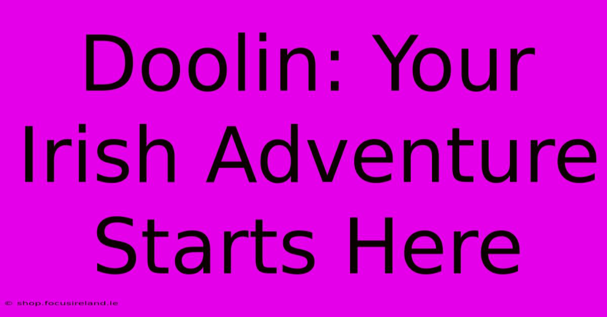 Doolin: Your Irish Adventure Starts Here