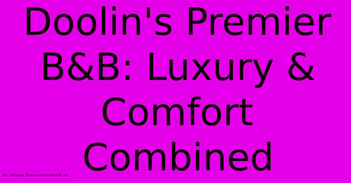 Doolin's Premier B&B: Luxury & Comfort Combined