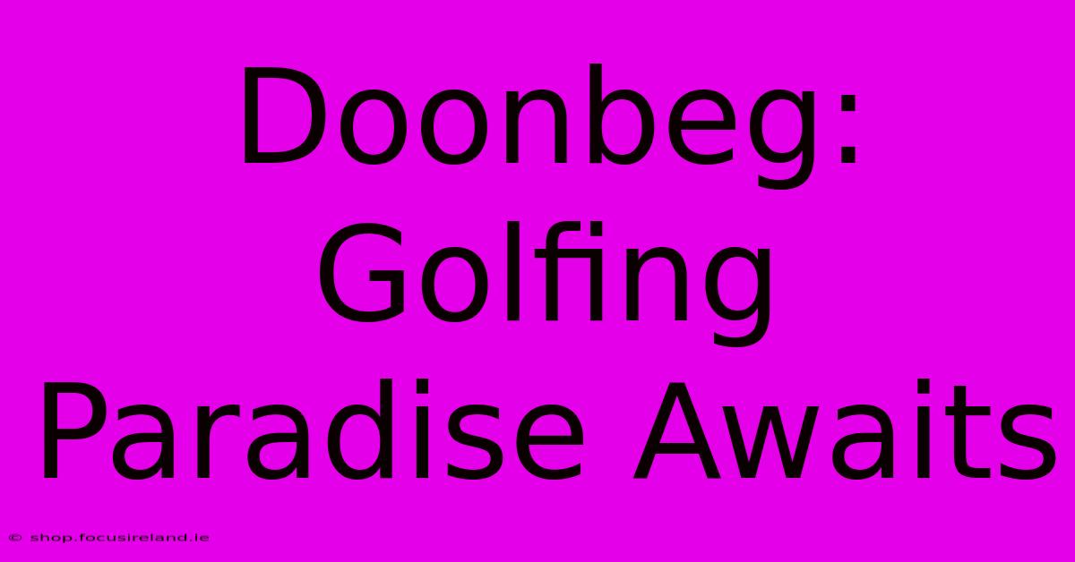 Doonbeg: Golfing Paradise Awaits