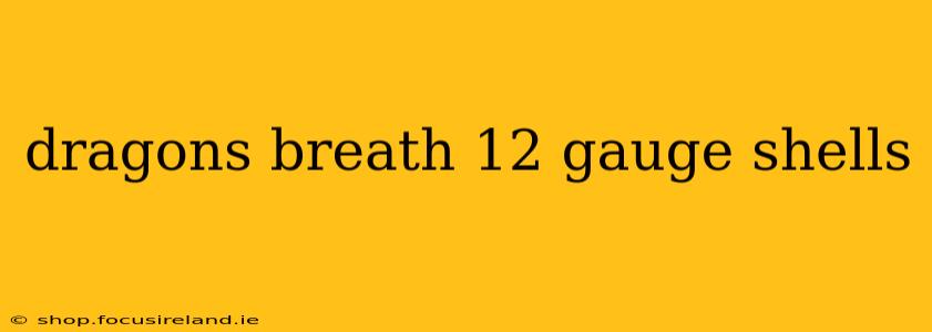 dragons breath 12 gauge shells