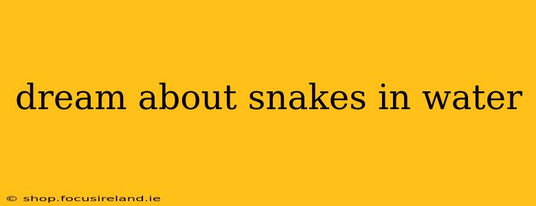 dream about snakes in water