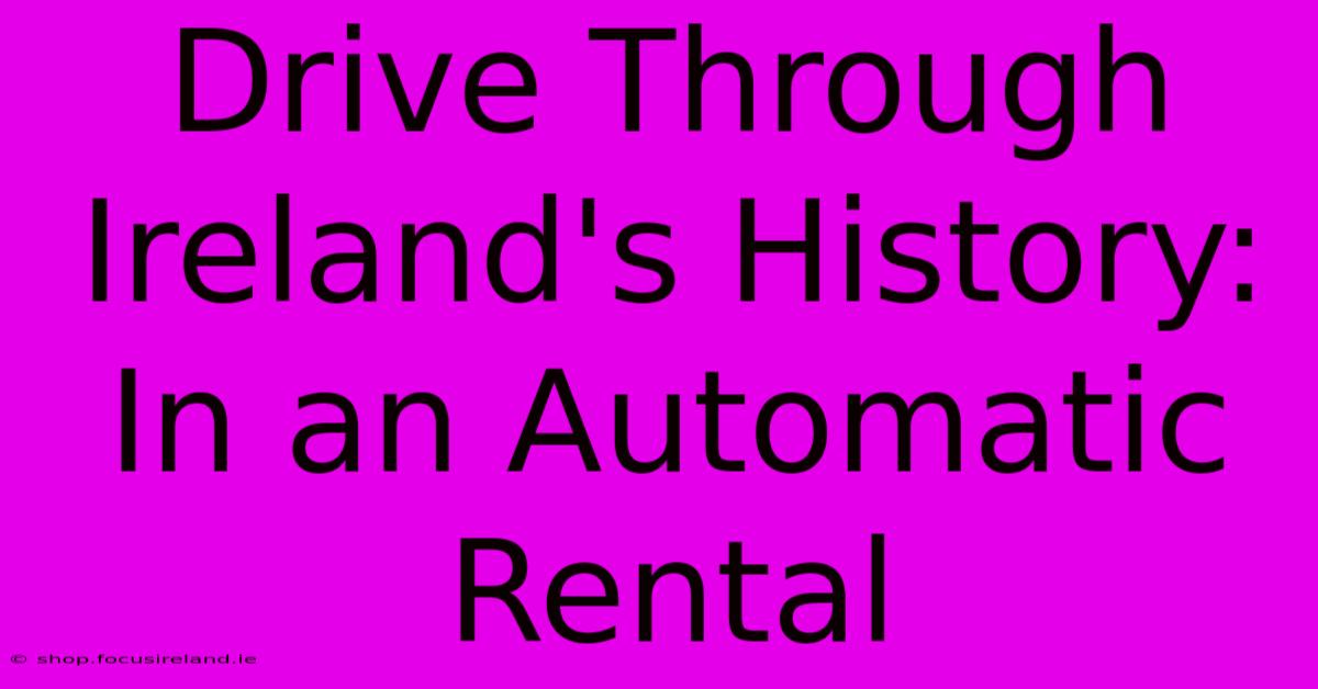 Drive Through Ireland's History: In An Automatic Rental