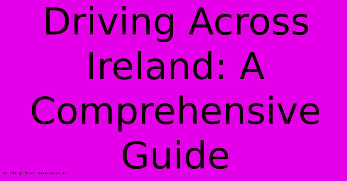 Driving Across Ireland: A Comprehensive Guide