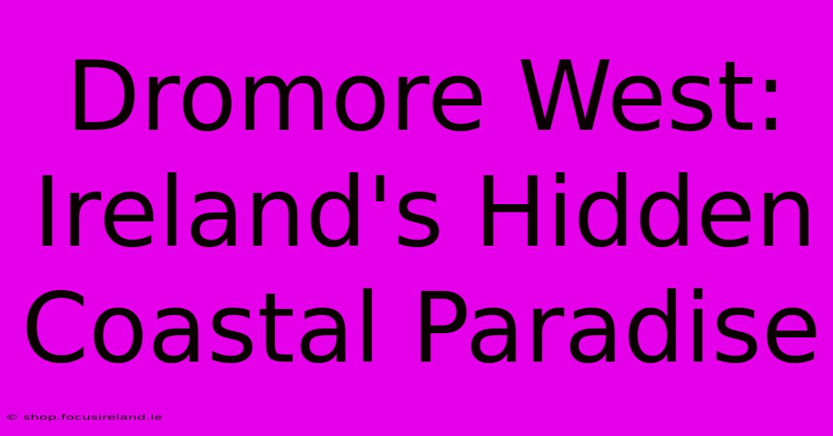 Dromore West: Ireland's Hidden Coastal Paradise