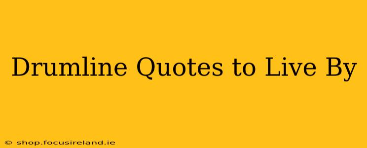 Drumline Quotes to Live By