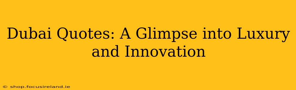 Dubai Quotes: A Glimpse into Luxury and Innovation