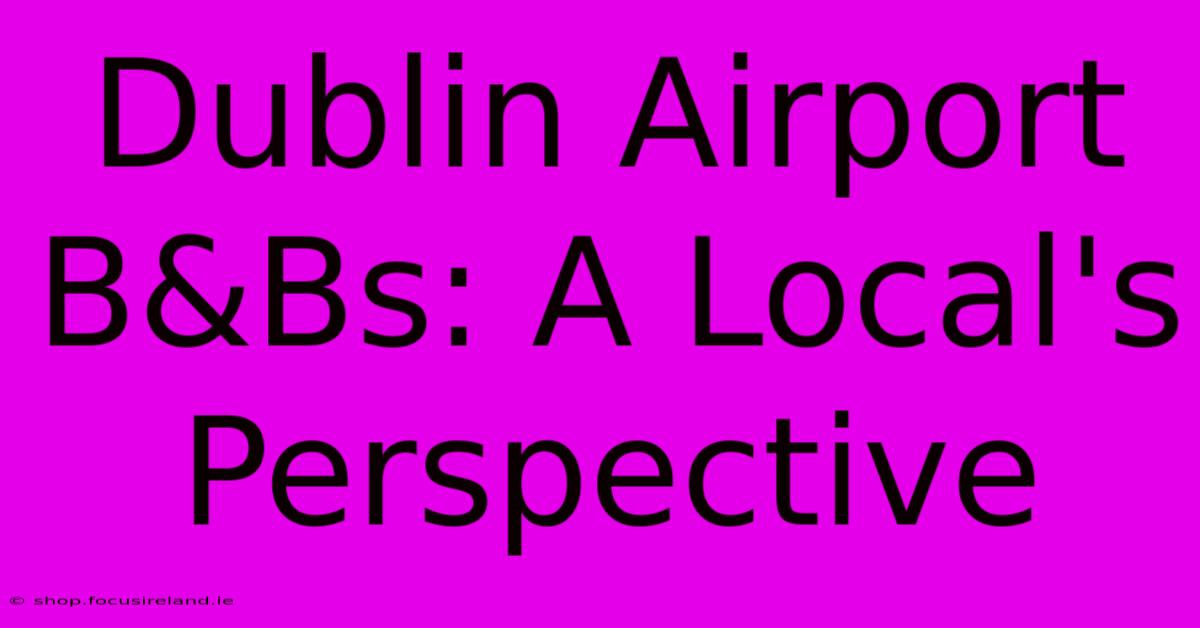 Dublin Airport B&Bs: A Local's Perspective