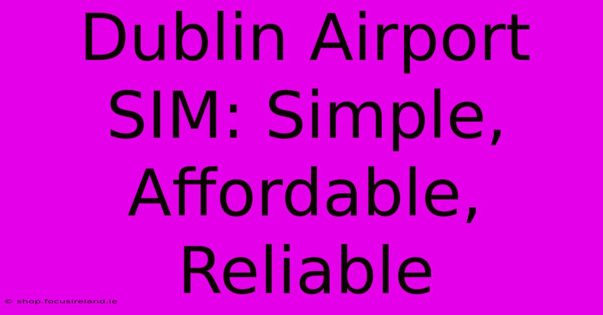 Dublin Airport SIM: Simple, Affordable, Reliable