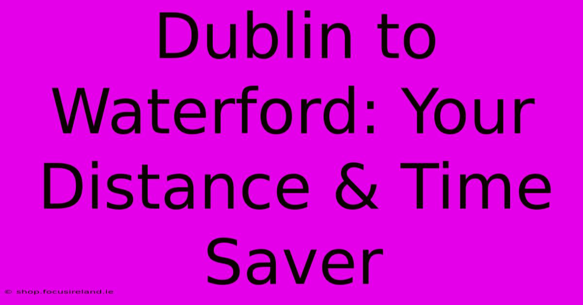 Dublin To Waterford: Your Distance & Time Saver